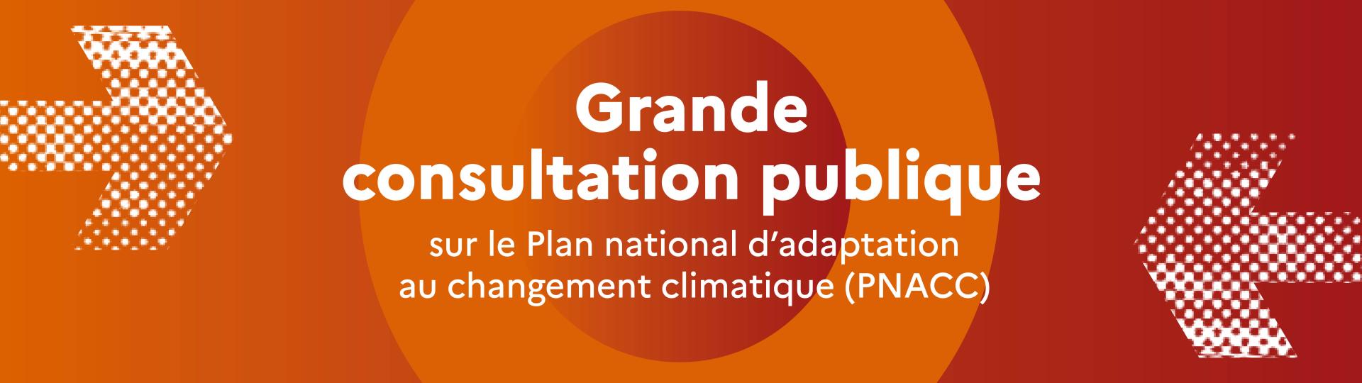 Bandeau Grande consultation publique sur le Plan national d'adaptation au changement climatique (PNACC)
